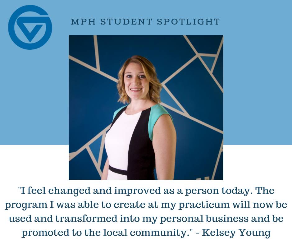Kelsey Young '19, says, "I feel changes and improved as a person today. The program I was able to create at my practicum will now be used and transformed into my personal business and be promoted to the local community."
